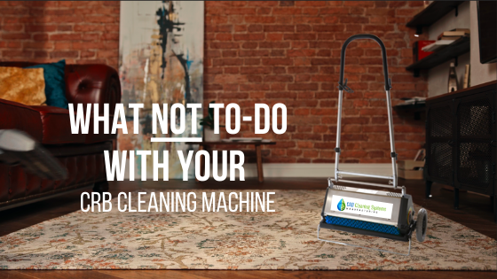 What NOT to do with your CRB cleaning machine